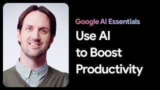 Use AI Tools to Boost Productivity | Google AI Essentials