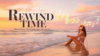 Rewind Time - Best Music that Feels Like Memories️️