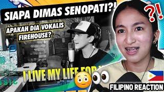 SIAPA DIMAS SENOPATI?! FIREHOUSE - I LIVE MY LIFE FOR YOU COVER!! | FILIPINO REACTION