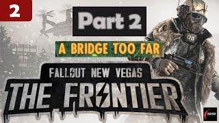 Fallout Frontier NCR Main Quest 2: A Bridge Too Far | Fallout The Frontier Gameplay Playthrough