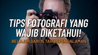 Tips Fotografi Yang Wajib diketahui Pemula & Profesional (dari pengalaman selama 15 tahun)