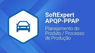 Planejamento do Produto / Processo de Produção | SoftExpert APQP-PPAP