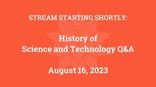 History of Science and Technology Q&A (August 16, 2023)