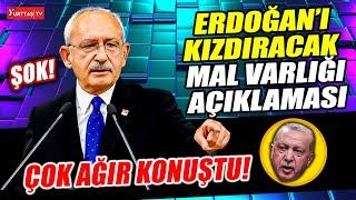 Erdoğan'ı kızdıracak mal varlığı açıklaması! Kılıçdaroğlu çok ağır konuştu!