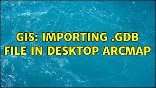 GIS: Importing .gdb file in desktop ArcMap