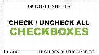 Google Sheets - Check or Uncheck All Checkboxes