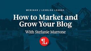 LexBlog Learns: How to Market and Grow Your Blog with Stefanie Marrone