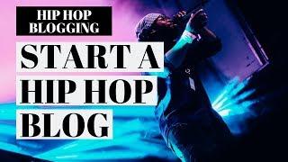 How To Start A Hip Hop Blog | Music Blogging Tutorial