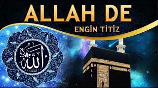 İlahi - İndir Zikri Kalbine, Gel Aşk İle ALLAH de - Engin Titiz / ALLAH De İlahisi