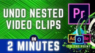 How To Undo Nested Sequence in Premiere Pro | Un-nest Your Clips