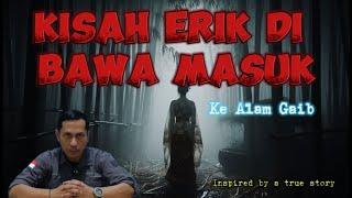 Kisah Erik di Bawa ke Alam Gaib