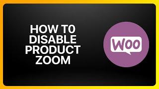 How To Disable Product Zoom In WooCommerce Tutorial