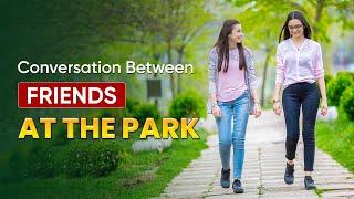 Conversation Between Friends at the Park | Advanced Level - Spoken English (Day 4)