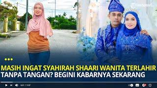 Masih Ingat Syahirah Shaari Wanita Terlahir Tanpa Tangan yang Viral? Kini Menikah, Begini Kabarnya