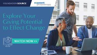 Explore Your Giving Potential To Effect Change | Foundation Source | Exponent Philanthropy | Webinar