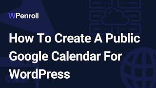 How To Create A Public Google Calendar For WordPress