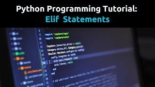 Python Tutorial: ElIf Statements