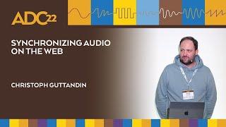 Synchronizing Audio on the Web - Christoph Guttandin - ADC22