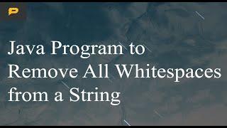 Java program to remove whitespaces from a string