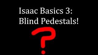 Isaac Basics 3: Curse of the Blind Pedestals