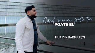 Filip din Barbulesti | CAND NU MAI POTI TU POATE EL [Official Video] 2023
