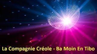 La Compagnie Créole - Ba Moin En Tibo (Lyrics)