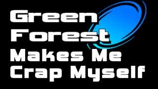 Green Forest Makes Me Crap Myself