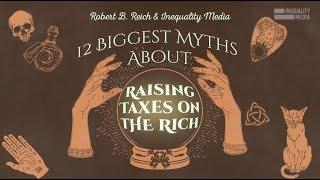 12 Myths About Taxing the Rich | Robert Reich