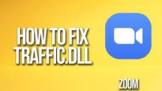 How To Fix Traffic.dll Zoom