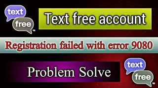 Text free registration failed with error 9080 problem solve | text free account create new update