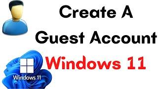 How to Create Guest Account in Windows 11 | How To Create a Guest User Account Windows 11