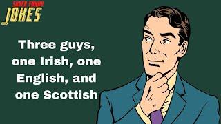 Daily Super Funny Joke: Three guys, one Irish, one English, and one Scottish