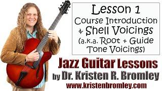 Jazz Guitar Course Introduction and Shell Voicings (a.k.a. Root + Guide Tone Voicings) - Lesson 1