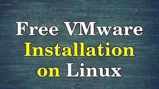 How to install VMware Workstation 12.5.2 Player for Linux 64-bit (Free Version)?