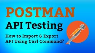 Postman Tutorial #13 Curl Command | Export & Import using Curl CMD