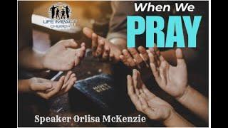 When We Pray    |  Speaker Orlisa McKenzie  |  Life Impact Church