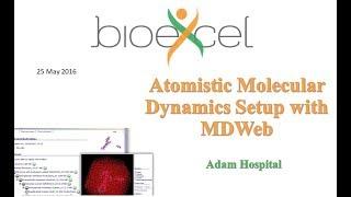 BioExcel Webinar Series #3: Atomistic Molecular Dynamics Setup with MDWeb