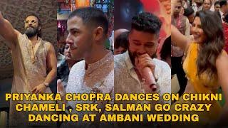 SRK Salman Crazy BAARATI dance , Priyanka Chopra Does Chikni Chameli | Inside Video Ambani Shaadi