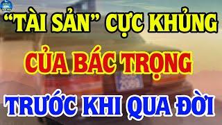 Tiết Lộ Khối "TÀI SẢN" Cực Khủng Của TBT Nguyễn Phú Trọng Trước Khi Qua Đời, Dùng 1 Chiếc ÔTÔ 22 Năm