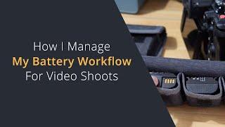 Battery Workflow for Video and Filmmaking | How I Manage My Camera Batteries Whilst Shooting Video