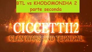 BTL vs KHODOMONIHA 2  parte seconda