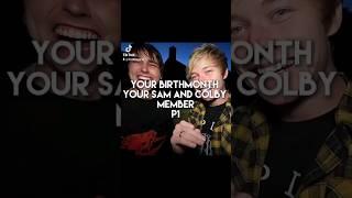 Your birthmonth is your sam and colby member (pt 1) #samandcolby