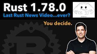 Rust 1.78.0: Last Rust News Video...ever?