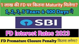 SBI 1 lakh fixed deposit | SBI FD interest rates 2023 | SBI premature withdrawal FD penalty