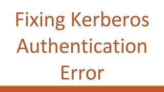 Fixing Kerberos Authentication Error