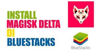 Install Magisk Delta on BlueStacks - ROOT Android Emulator