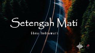 Setengah Mati | Ghea Indrawari (Lirik)