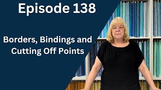 Borders, Bindings and Cutting Off Points | Episode 138