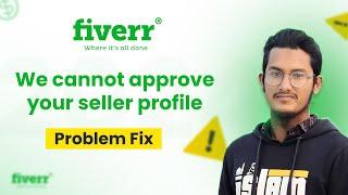 Fix "we cannot approve your seller profile" | Approve Seller Profile | Fiverr Seller Profile Active