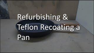 Refurbishing and  Recoating a Pan with a Teflon Non-Stick Coating